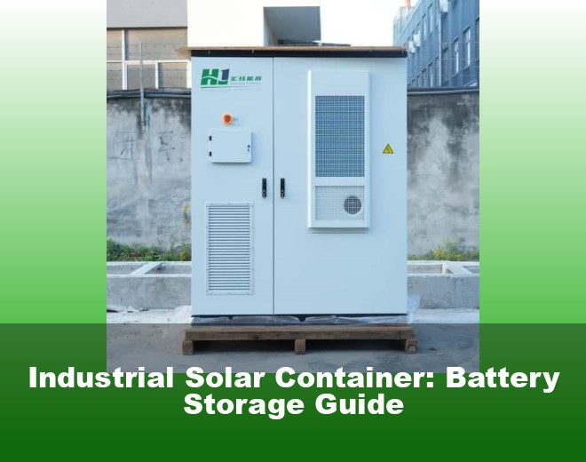 Industrial Solar Container: Battery Storage Guide